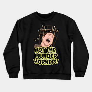 Oh No, Not The Murder Hornets! Crewneck Sweatshirt